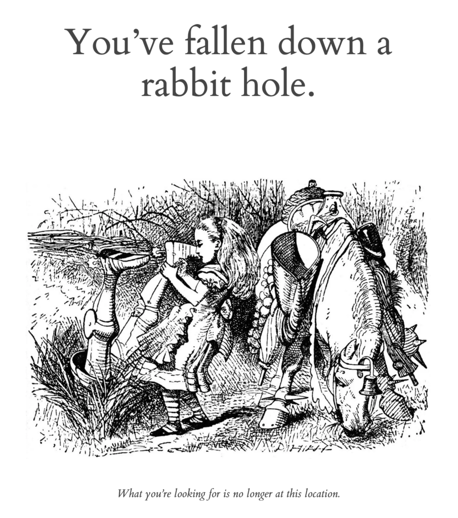 Screencap of Sarahshotts.com 404 page. "You've fallen down a rabbit hole" and Tenniel illustration of White Knight from Alice in Wonderland stuck upside down with his legs poking out of the ground. "What you're looking for is no longer at this location."