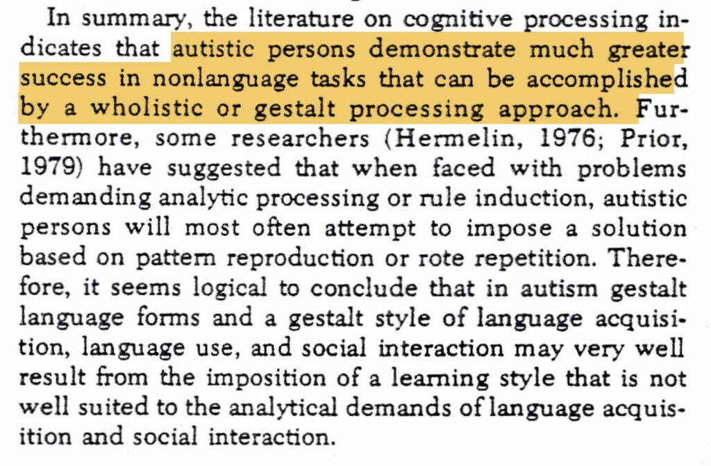 autistic persons demonstrate much greater success in nonlanguage tasks that can be accomplished by a wholistic or gestalt processing approach.