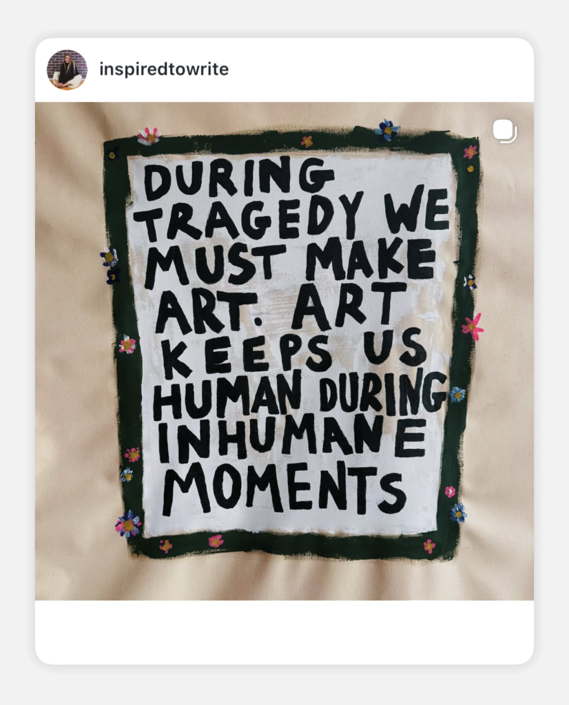 Hand painted love letter by Amie McNee says, "During tragedy we must make art. Art keeps up human during inhumane moments."