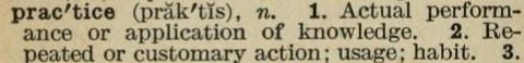 Photograph of dictionary definition of practice: actual performance or application of knowledge, repeated or customary action, usage, habit
